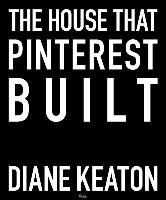 The House that Pinterest Built Keaton Diane