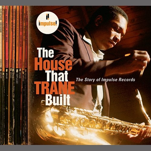 The House That Trane Built: The Story Of Impulse Records Various Artists