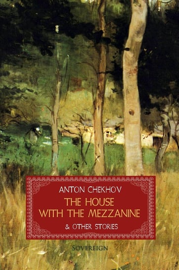 The House with the Mezzanine and Other Stories Anton Tchekhov