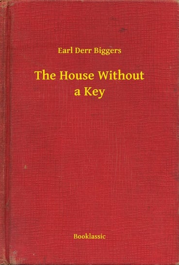 The House Without a Key Biggers Earl Derr