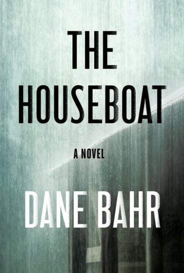 The Houseboat: A Novel Dane Bahr
