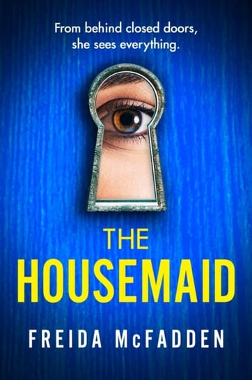 The Housemaid: An absolutely addictive psychological thriller with a jaw-dropping twist Freida McFadden