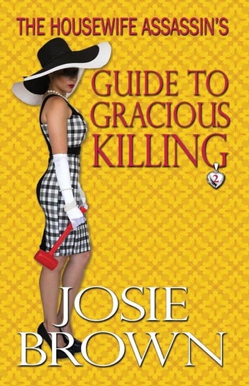 The Housewife Assassin's Guide to Gracious Killing Brown Josie