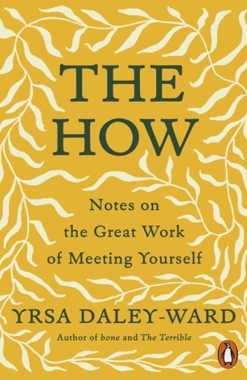 The How. Notes on the Great Work of Meeting Yourself Daley-Ward Yrsa