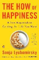 The How of Happiness: A New Approach to Getting the Life You Want Lyubomirsky Sonja