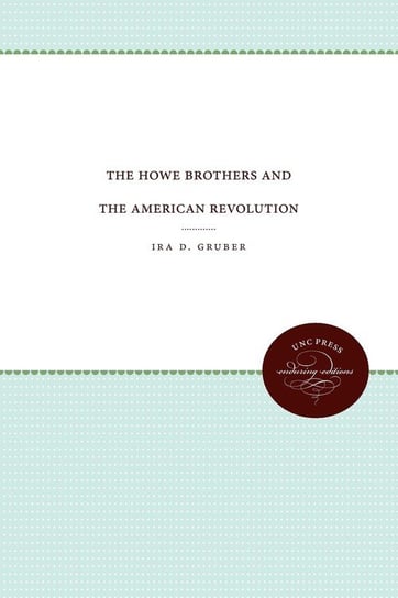 The Howe Brothers and the American Revolution Gruber Ira D.