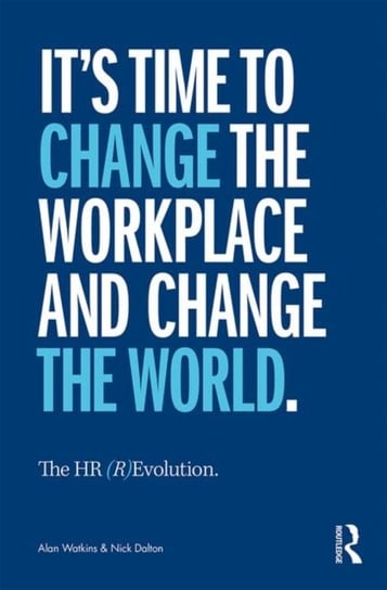The HR (R)Evolution. Change the Workplace, Change the World Alan Watkins, Nick Dalton