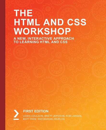 The HTML and CSS Workshop Marian Zburlea, Matt Park, Rob Larsen, Brett Jephson, Lewis Coulson