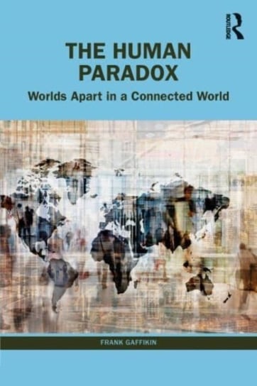 The Human Paradox: Worlds Apart in a Connected World Frank Gaffikin
