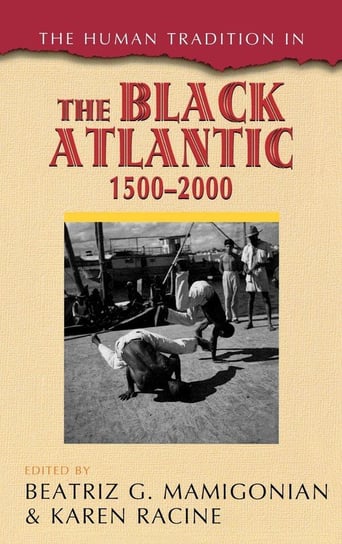 The Human Tradition in the Black Atlantic, 1500-2000 Mamigonian Beatriz