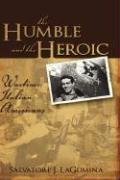 The Humble and the Heroic: Wartime Italian Americans Lagumina Salvatore J.