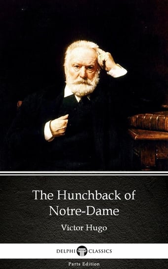 The Hunchback of Notre-Dame by Victor Hugo. Delphi Classics Hugo Victor