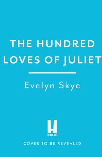The Hundred Loves of Juliet: An epic reimagining of a legendary love story Evelyn Skye