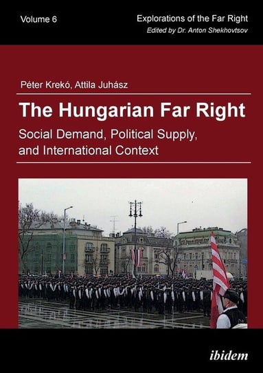 The Hungarian Far Right. Social Demand, Political Supply, and International Context Krekó Péter