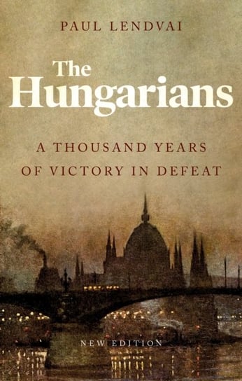 The Hungarians: A Thousand Years of Victory in Defeat Lendvai Paul
