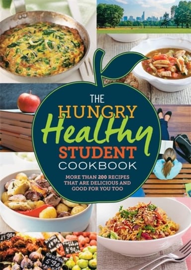 The Hungry Healthy Student Cookbook. More than 200 recipes that are delicious and good for you too Opracowanie zbiorowe
