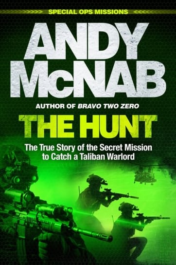 The Hunt: The True Story of the Secret Mission to Catch a Taliban Warlord Andy McNab