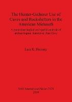 The Hunter-Gatherer Use of Caves and Rockshelters in the American Midsouth Lara K. Homsey