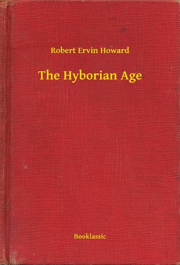 The Hyborian Age Howard Robert Ervin