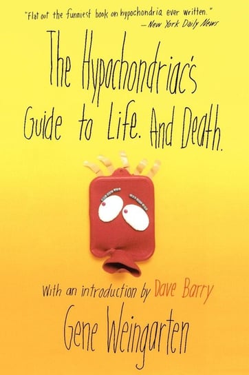 The Hypochondriac's Guide to Life. and Death. Weingarten Gene