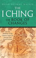 The I Ching Or Book Of Changes Walker Brian Browne