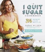 The I Quit Sugar Cookbook: 306 Recipes for a Clean, Healthy Life Wilson Sarah