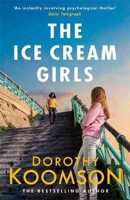 The Ice Cream Girls: a gripping psychological thriller from the bestselling author Koomson Dorothy