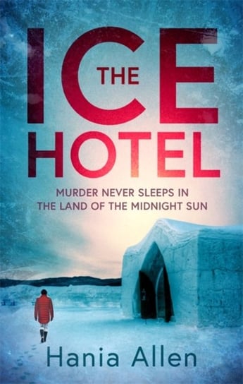 The Ice Hotel: a gripping Scandi-noir thriller Allen Hania