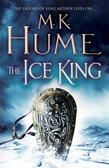 The Ice King (Twilight of the Celts Book III): A gripping adventure of courage and honour M.K. Hume