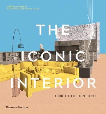 The Iconic Interior: 1900 to the Present Bradbury Dominic