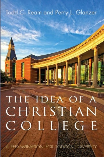 The Idea of a Christian College Ream Todd C.