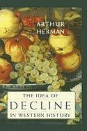 The Idea of Decline in Western History Herman Arthur