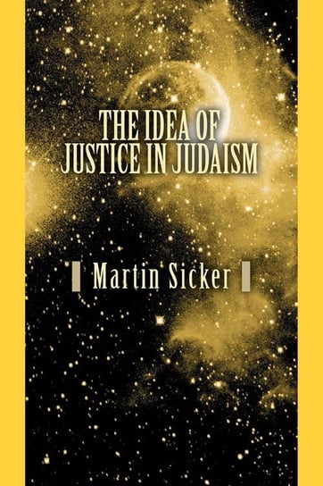 The Idea of Justice in Judaism Sicker Martin