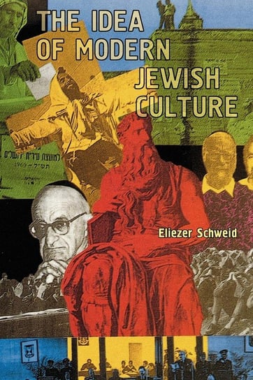 The Idea of Modern Jewish Culture Schweid Eliezer