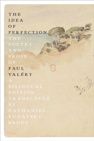 The Idea of Perfection: The Poetry and Prose of Paul Valery; A Bilingual Edition Valery Paul