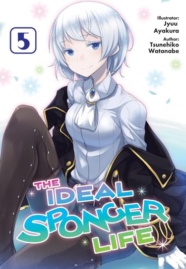 The Ideal Sponger Life: Volume 5 (Light Novel) Tsunehiko Watanabe