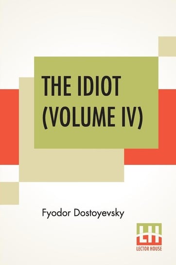 The Idiot (Volume IV) Dostoyevsky Fyodor