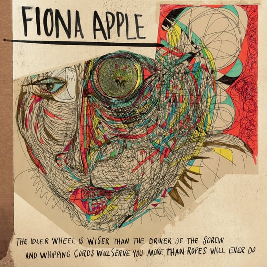 The Idler Wheel Is Wiser Than the Driver of the Screw and Whipping Cords Will Serve You More Than Ropes Will Ever Do Apple Fiona