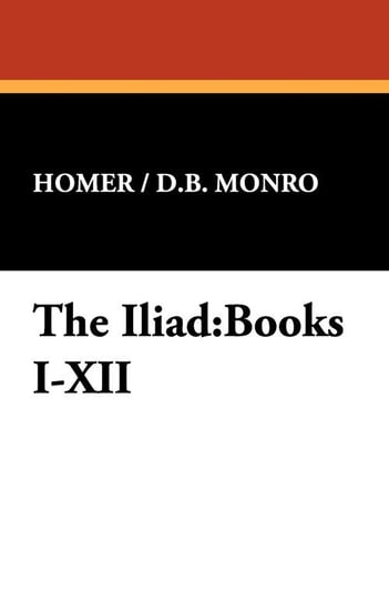 The Iliad Homer /. D. B. Monro /. D. B. Monro