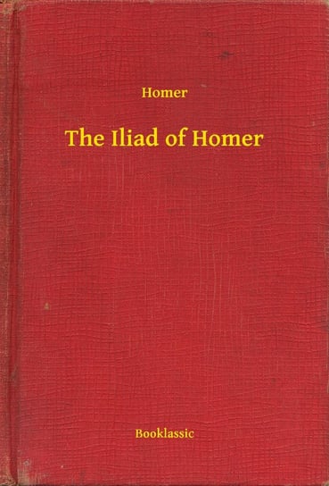The Iliad of Homer Homer