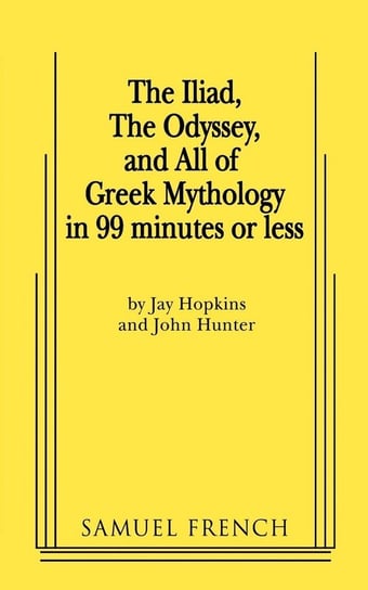 The Iliad, the Odyssey, and All of Greek Mythology in 99 Minutes or Less Hopkins Jay