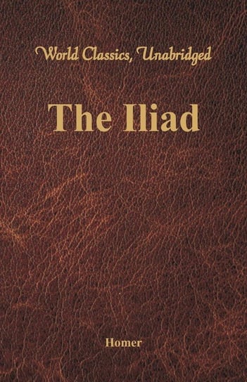 The Iliad (World Classics, Unabridged) Homer
