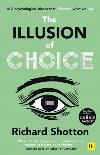 The Illusion of Choice: 16 1/2 psychological biases that influence what we buy Shotton Richard