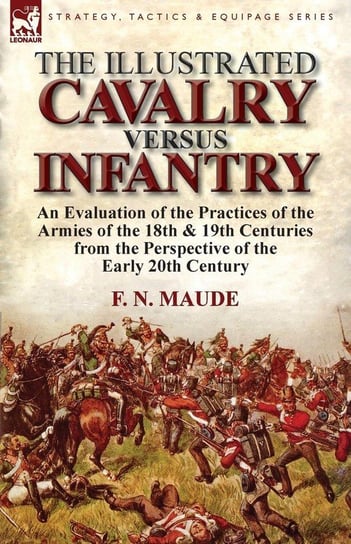 The Illustrated Cavalry Versus Infantry Maude F. N.