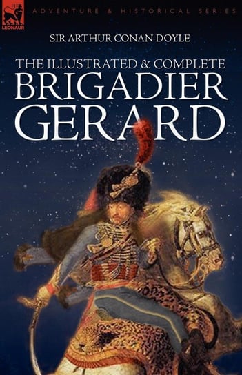The Illustrated & Complete Brigadier Gerard Doyle Arthur Conan