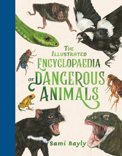 The Illustrated Encyclopaedia of Dangerous Animals Sami Bayly