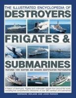The Illustrated Encyclopedia of Destroyers, Frigates & Submarines Ireland Bernard, Parker John