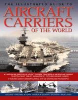 The Illustrated Guide to Aircraft Carriers of the World Ireland Bernard