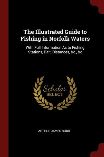 The Illustrated Guide to Fishing in Norfolk Waters Rudd Arthur James