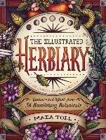 The Illustrated Herbiary. Guidance and Rituals from 36 Bewitching Botanicals Toll Maia, O'Hara Katherine